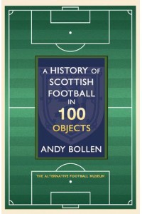 The History of Scottish Football in 100 Objects The Alternative Football Museum