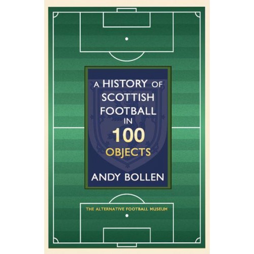 The History of Scottish Football in 100 Objects The Alternative Football Museum