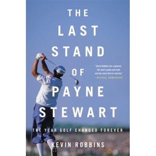 The Last Stand of Payne Stewart The Year Golf Changed Forever