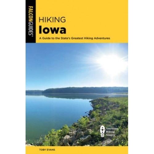 Hiking Iowa A Guide to the State's Greatest Hiking Adventures - State Hiking Guides Series