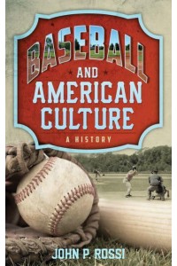 Baseball and American Culture A History