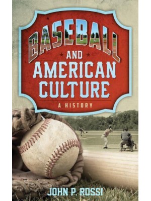 Baseball and American Culture A History