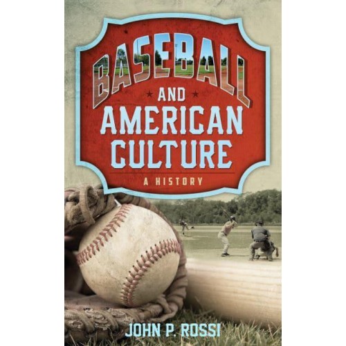 Baseball and American Culture A History