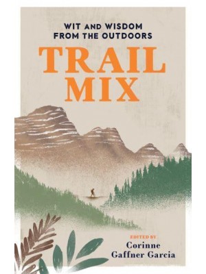 Trail Mix Wit & Wisdom from the Outdoors