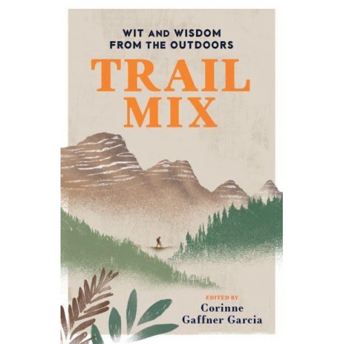 Trail Mix Wit & Wisdom from the Outdoors