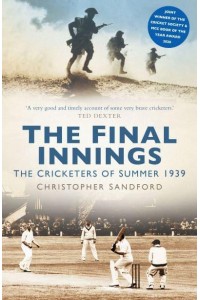 The Final Innings The Cricketers of Summer 1939