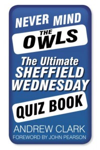 Never Mind the Owls The Ultimate Sheffield Wednesday Quiz Book