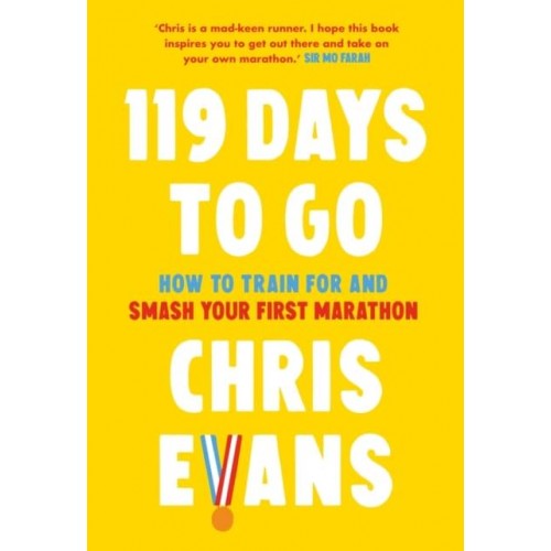 119 Days to Go How to Train for and Smash Your First Marathon