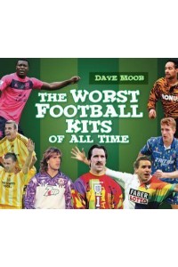 The Worst Football Kits of All Time