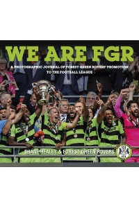 We Are FGR A Photographic Journal of Forest Green Rovers' Promotion to the Football League