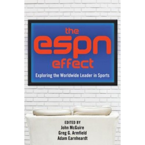 The ESPN Effect Exploring the Worldwide Leader in Sports