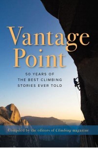 Vantage Point 50 Years of the Best Climbing Stories Ever Told