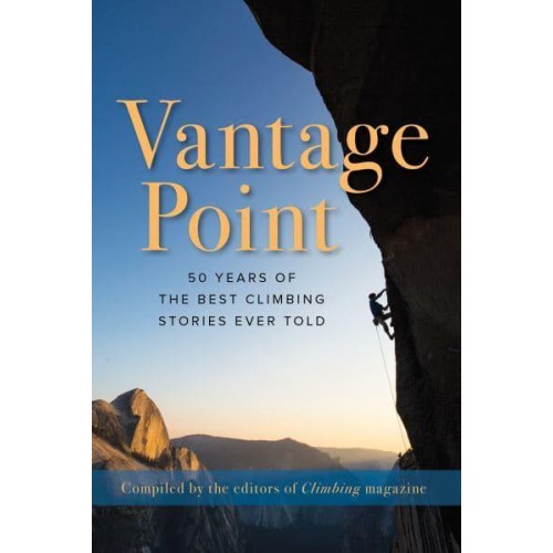 Vantage Point 50 Years of the Best Climbing Stories Ever Told