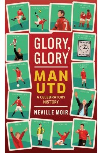 Glory, Glory Man Utd A Concise History