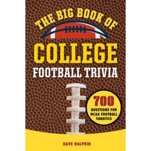 The Big Book of College Football Trivia 700 Questions for NCAA Football Fanatics