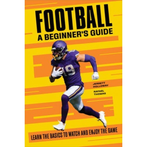 Football A Beginner's Guide Learn the Basics to Watch and Enjoy the Game