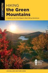 Hiking the Green Mountains A Guide to 40 of the Region's Best Hiking Adventures - Regional Hiking Series