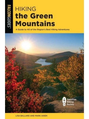 Hiking the Green Mountains A Guide to 40 of the Region's Best Hiking Adventures - Regional Hiking Series