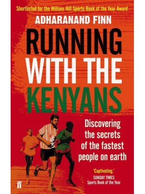 Running With the Kenyans Discovering the Secrets of the Fastest People on Earth