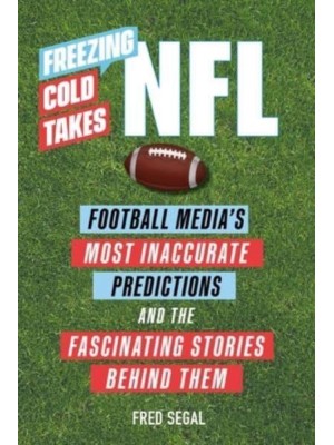 NFL Football Media's Most Inaccurate Prediction - And the Fascinating Stories Behind Them - Freezing Cold Takes