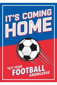 It's Coming Home The Ultimate Book for Any Football Fan : Puzzles, Stats, Trivia and Quizzes to Test Your Football Knowledge