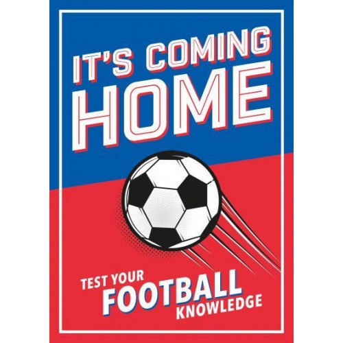 It's Coming Home The Ultimate Book for Any Football Fan : Puzzles, Stats, Trivia and Quizzes to Test Your Football Knowledge