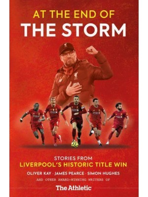 At the End of the Storm Stories from Liverpool's Historic Title Win