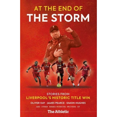 At the End of the Storm Stories from Liverpool's Historic Title Win