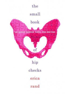 The Small Book of Hip Checks On Queer Gender, Race, and Writing - Writing Matters