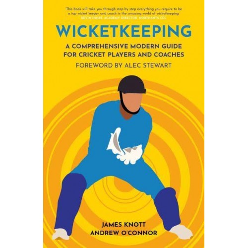 Wicketkeeping A Comprehensive Modern Guide for Players and Coaches - Cricket Guides