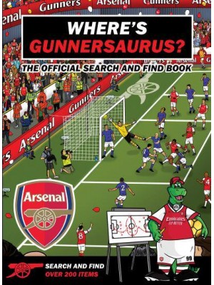 Where's Gunnersaurus? An Arsenal Search & Find Activity Book