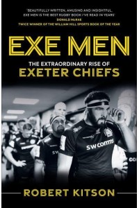 Exe Men The Extraordinary Rise of the Exeter Chiefs