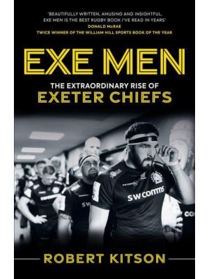 Exe Men The Extraordinary Rise of the Exeter Chiefs