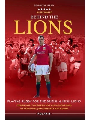 Behind the Lions Playing Rugby for the British & Irish Lions - Behind the Jersey