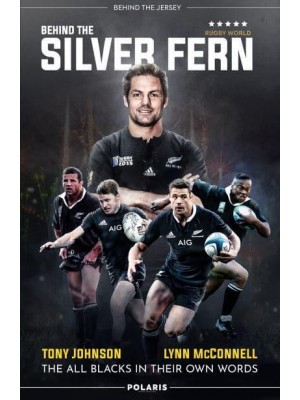 Behind the Silver Fern The All Blacks in Their Own Words