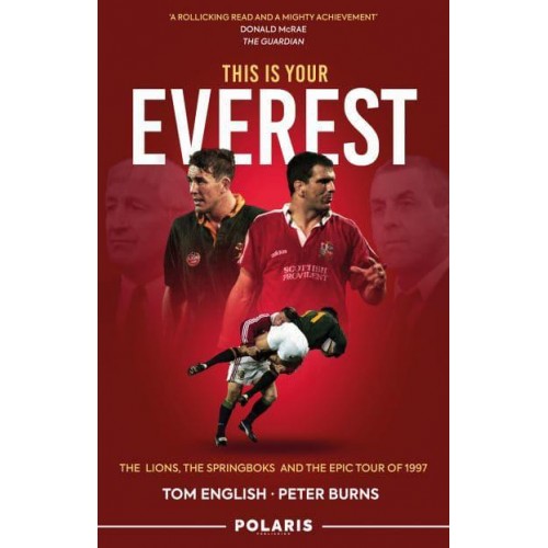 This Is Your Everest The Lions, the Springboks and the Epic Tour of 1997