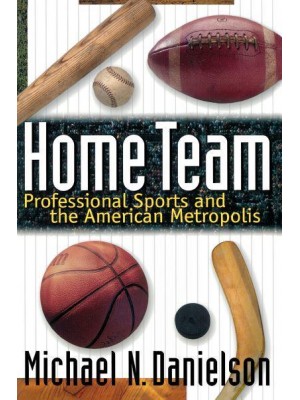Home Team Professional Sports and the American Metropolis