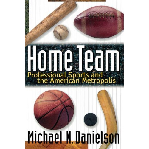 Home Team Professional Sports and the American Metropolis