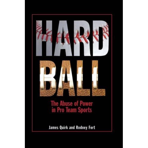 Hard Ball The Abuse of Power in Pro Team Sports