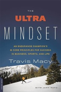 The Ultra Mindset An Endurance Champion's 8 Core Principles for Success in Business, Sports, and Life