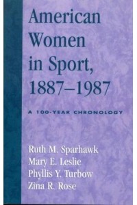 American Women in Sport, 1887-1987 A 100-Year Chronology