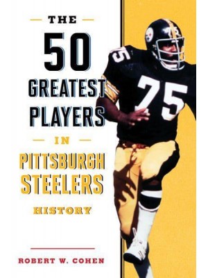 The 50 Greatest Players in Pittsburgh Steelers History