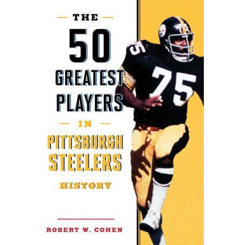 The 50 Greatest Players in Pittsburgh Steelers History