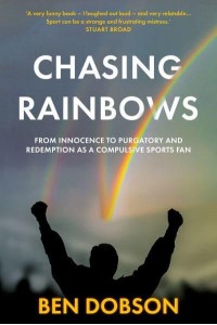 Chasing Rainbows From Innocence to Purgatory and Redemption as a Compulsive Sports Fan