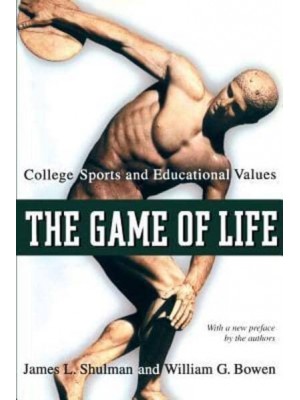 The Game of Life College Sports and Educational Values - The William G. Bowen Series