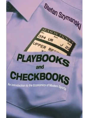 Playbooks and Checkbooks An Introduction to the Economics of Modern Sports