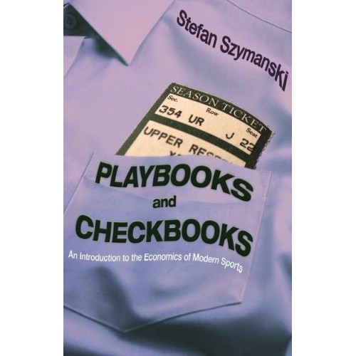 Playbooks and Checkbooks An Introduction to the Economics of Modern Sports