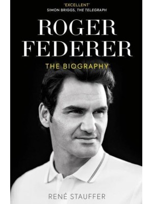 Roger Federer The Biography