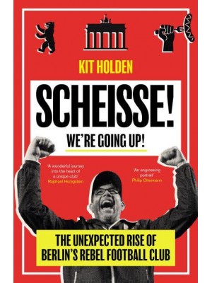 Scheisse! We're Going Up! The Unexpected Rise of Berlin's Rebel Football Club