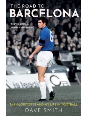 The Road to Barcelona The Glory of 72 and My Life in Football